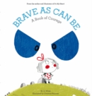 Brave As Can Be : A Book of Courage - Book