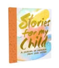 Stories for My Child (Guided Journal) : A Mother's Memory Journal - Book