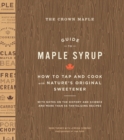 The Crown Maple Guide to Maple Syrup : How to Tap and Cook with Nature's Original Sweetener - Book
