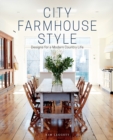 City Farmhouse Style : Designs for a Modern Country Life - Book