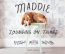 Maddie Lounging on Things : A Complex Experiment Involving Canine Sleep Patterns - Book