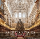 Sacred Spaces: The Awe-Inspiring Architecture of Churches and Cathedrals - Book