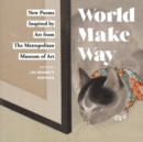 World Make Way : New Poems Inspired by Art from The Metropolitan Museum - Book