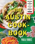 The Austin Cookbook : Recipes and Stories from Deep in the Heart of Texas - Book