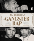 The History of Gangster Rap : From Schoolly D to Kendrick Lamar, the Rise of a Great American Art Form - Book