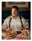 Matty Matheson: A Cookbook - Book