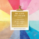 My Life in Color (Guided Journal): A Keepsake of My Past, Present, and Future - Book