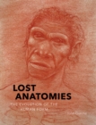 Lost Anatomies : The Evolution of the Human Form - Book