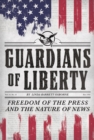 Guardians of Liberty : Freedom of the Press and the Nature of News - Book