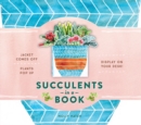 Succulents in a Book (UpLifting Editions) : Jacket Comes Off. Plants Pop Up. Display on Your Desk! - Book