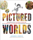 Pictured Worlds : Masterpieces of Children’s Book Art by 101 Essential Illustrators from Around the World - Book