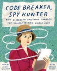 Code Breaker, Spy Hunter: How Elizebeth Friedman Changed the Course of Two World Wars - Book