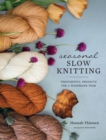 Seasonal Slow Knitting : Thoughtful Projects for a Handmade Year - Book
