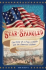 Star-Spangled : The Story of a Flag, a Battle, and the American Anthem - Book