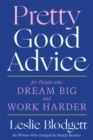 Pretty Good Advice : For People Who Dream Big and Work Harder - Book