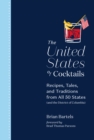 The United States of Cocktails : Recipes, Tales, and Traditions from All 50 States (and the District of Columbia) - Book