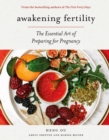 Awakening Fertility : The Essential Art of Preparing for Pregnancy by the Authors of the First Forty Days - Book