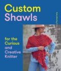 Custom Shawls for the Curious and Creative Knitter - Book
