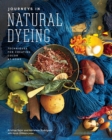 Journeys in Natural Dyeing : Techniques for Creating Color at Home - Book