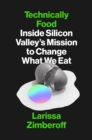 Technically Food : Inside Silicon Valley’s Mission to Change What We Eat - Book