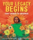 Your Legacy Begins : First Words to Empower - Book