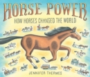 Horse Power: How Horses Changed the World - Book