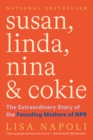 Susan, Linda, Nina & Cokie: The Extraordinary Story of the Founding Mothers of NPR - Book