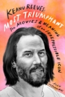 Keanu Reeves: Most Triumphant: The Movies and Meaning of an Inscrutable Icon - Book