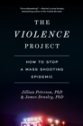 The Violence Project : How to Stop a Mass Shooting Epidemic - Book