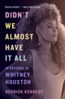 Didn't We Almost Have It All : In Defense of Whitney Houston - Book