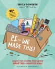 P.S. - We Made This : A modern craft book for kids + parents! - Book