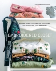 The Embroidered Closet : Modern Hand-Stitching for Upgrading and Upcycling Your Wardrobe - Book