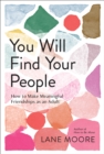You Will Find Your People : How to Finally Make the Friendships You Deserve - Book