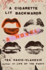A Cigarette Lit Backwards : A Novel - Book