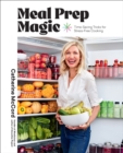 Meal Prep Magic : Time-Saving Tricks for Stress-Free Cooking, A Weelicious Cookbook - Book