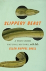 Slippery Beast : A True Crime Natural History, with Eels - Book