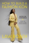 How to Build a Fashion Icon : Notes on Confidence from the World’s Only Image Architect - Book