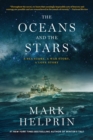 The Oceans and the Stars : A Sea Story, a War Story, a Love Story (a Novel) - Book