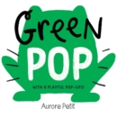 Green Pop (with 6 Playful Pop-Ups!) : A Pop-Up Board Book - Book