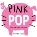 Pink Pop (With 6 Playful Pop-Ups!) : A Board Book - Book