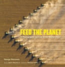 Feed the Planet : A Photographic Journey to the World's Food - Book