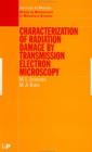 Characterisation of Radiation Damage by Transmission Electron Microscopy - eBook