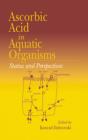 Ascorbic Acid In Aquatic Organisms : Status and Perspectives - eBook
