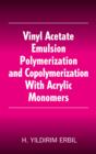 Vinyl Acetate Emulsion Polymerization and Copolymerization with Acrylic Monomers - eBook