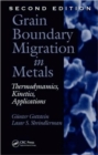 Grain Boundary Migration in Metals : Thermodynamics, Kinetics, Applications, Second Edition - Book