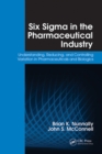 Six Sigma in the Pharmaceutical Industry : Understanding, Reducing, and Controlling Variation in Pharmaceuticals and Biologics - eBook
