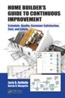 Home Builder's Guide to Continuous Improvement : Schedule, Quality, Customer Satisfaction, Cost, and Safety - eBook