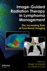 Image-Guided Radiation Therapy in Lymphoma Management : The Increasing Role of Functional Imaging - eBook