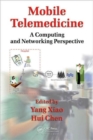 Mobile Telemedicine : A Computing and Networking Perspective - Book