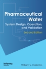 Pharmaceutical Water : System Design, Operation, and Validation, Second Edition - Book